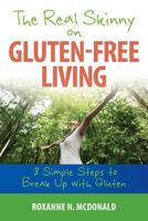 The Real Skinny on Gluten-Free Living: 8 Simple Steps To Breaking Up With Gluten 0692331263 Book Cover