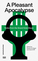 A Pleasant Apocalypse: Notes from the Grand Hotel Abyss 377574746X Book Cover