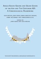 Anglo-Saxon Graves and Grave Goods of the 6th and 7th Centuries Ad: A Chronological Framework 1909662062 Book Cover