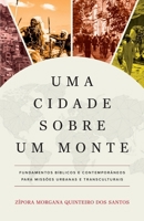 Uma cidade sobre um monte: Fundamentos bíblicos e contemporâneos para missões urbanas e transculturais (Portuguese Edition) 6502013406 Book Cover