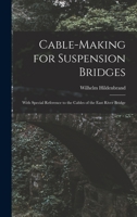 Cable-Making for Suspension Bridges: With Special Reference to the Cables of the East River Bridge 1017353018 Book Cover