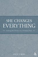 She Changes Everything: Seeking the Divine on a Feminist Path 0567026310 Book Cover