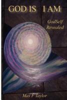 God Is I Am: GodSelf Revealed 1463746644 Book Cover