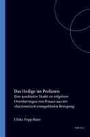 Das Heilige Im Profanen: Eine Qualitative Studie Zu Religiösen Orientierungen Von Frauen Aus Der Charismatisch-evangelikalen Bewegung (International ... the Psychology of Religion) 9042005424 Book Cover