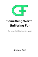 Something Worth Suffering For: The Ideas That Drive Crosstree Music 179488470X Book Cover