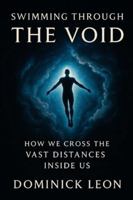 SWIMMING THROUGH THE VOID: How We Cross The Vast Distances Inside Us B0G2BDC3FL Book Cover