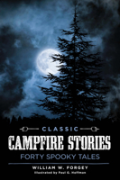 Classic Campfire Stories: Forty Tales of Things That Go Bump in the Night 1493029096 Book Cover