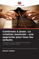 Continuez à jouer. La création musicale: une approche pour tous les enfants (French Edition) 6209893791 Book Cover