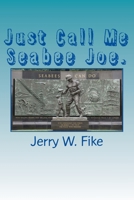 Just Call Me Seabee Joe.: A U.S. Navy Seabee. from Enlistment to Discharge Date. 1544648510 Book Cover