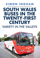 South Wales Buses in the Twenty-First Century: Variety in the Valleys 1445696649 Book Cover