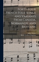 Forty-Four French Folk-Songs and Variants From Canada, Normandy, and Brittany 1015852777 Book Cover