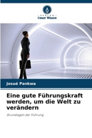 Eine gute Führungskraft werden, um die Welt zu verändern: Grundlagen der Führung (German Edition) 6206833437 Book Cover
