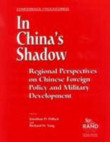 In China's Shadow: Regional Perspectives on Chinese Foreign Policy and Military Development (Conference Proceedings (Rand Corporation).) 0833025910 Book Cover