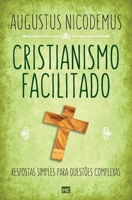 Cristianismo facilitado: Respostas simples para questões complexas 8543304652 Book Cover