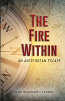The Fire Within: An Antipodean Escape: An Antipodean Escape 0648256987 Book Cover
