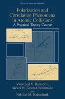 Polarization and Correlation Phenomena in Atomic Collisions: A Practical Theory Course 144193328X Book Cover