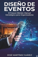 Diseño de Eventos: El Futuro Híbrido: Manual Estratégico para Organizadores (Spanish Edition) B0GJ3SWL6K Book Cover