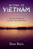 Return to Vietnam, The Memories: Facing my Demons and Coming to Terms With Them 1959493744 Book Cover