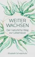 Weiter wachsen: Der natürliche Weg zur Lebenslust (German Edition) 3759776175 Book Cover