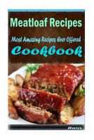 Meatloaf Recipes: 101 Delicious, Nutritious, Low Budget, Mouth Watering Cookbook 1522802142 Book Cover