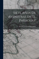 Siete A�os De Aventuras En El Paraguay 1016828985 Book Cover