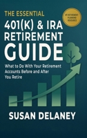 The Essential 401(k) & IRA Retirement Guide: What to Do With Your Retirement Accounts Before and After You Retire (The Essential Retirement Guide) B0HFQ7CTNH Book Cover