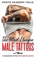 The Most Unique Male Tattoos: A Compilation of the Weird and Wonderful 1802744967 Book Cover