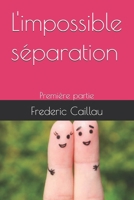 L'impossible séparation: Première partie (French Edition) B0DY6C7S45 Book Cover