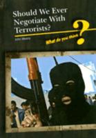 What Do You Think? Should We Negotiate With Terrorists? (What Do You Think) 1432903616 Book Cover