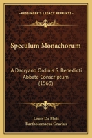 Speculum Monachorum: A Dacryano Ordinis S. Benedicti Abbate Conscriptum (1563) 1167041771 Book Cover