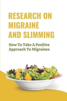 Research On Migraine And Slimming: How To Take A Positive Approach To Migraines: Things You Eat B09B2ZB2ZZ Book Cover