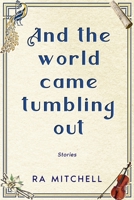 And the world came tumbling out 1763656004 Book Cover