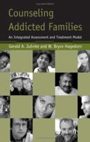 Counseling Addicted Families: An Integrated Assessment and Treatment Model 0415951062 Book Cover