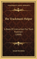 The Trackman's Helper, a Handbook for Track Foremen, Supervisors and Engineers 1018910611 Book Cover