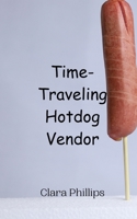 Time-Traveling Hotdog Vendor 9908014390 Book Cover