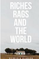 Riches, Rags and the World 1326738550 Book Cover