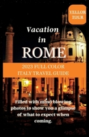 VACATION IN ROME: 2023 Full-Color Italy Travel Guide B0C1JB5L34 Book Cover