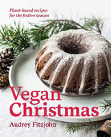 Vegan Christmas: Plant-based recipes for the festive season 1925811913 Book Cover