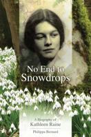 No End to Snowdrops: A Biography of Kathleen Raine 0856832685 Book Cover