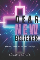 Dear New Believer: What They Didn’t Tell You After Salvation. B0F7QCP7QN Book Cover
