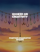 Hooked On Creativity: Fourteen Imaginative Designs B0FQ25P1PM Book Cover