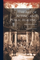 The Art of Acting and Public Reading: Dramatic Interpretation 1021700169 Book Cover