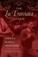 The La Traviata Affair: Opera in the Age of Apartheid 0520299892 Book Cover