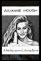 A Multipurpose Coloring Book: Legendary Julianne Hough Inspired Creative Illustrations B096LRYFRF Book Cover
