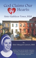 God Claims Our Hearts: Sister Kathleen Toner, IHM B09QP2MMBY Book Cover