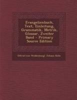 Evangelienbuch, Text, Einleitung, Grammatik, Metrik, Glossar, Zweiter Band 1022578707 Book Cover