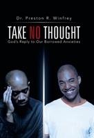 Take No Thought: God's Reply to Our Borrowed Anxieties 1475995393 Book Cover