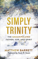 Simply Trinity: The Unmanipulated Father, Son, and Spirit 154090007X Book Cover