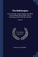 The Mabinogion: From the Llyfr. Cocho Hergest, and Other Ancient Welsh Manuscripts. Part 3, Containing Geraint the Son of Erbin; Volume 2 1021865443 Book Cover