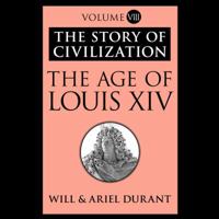 The Age of Louis XIV (Story of Civilization 8) 0671012150 Book Cover